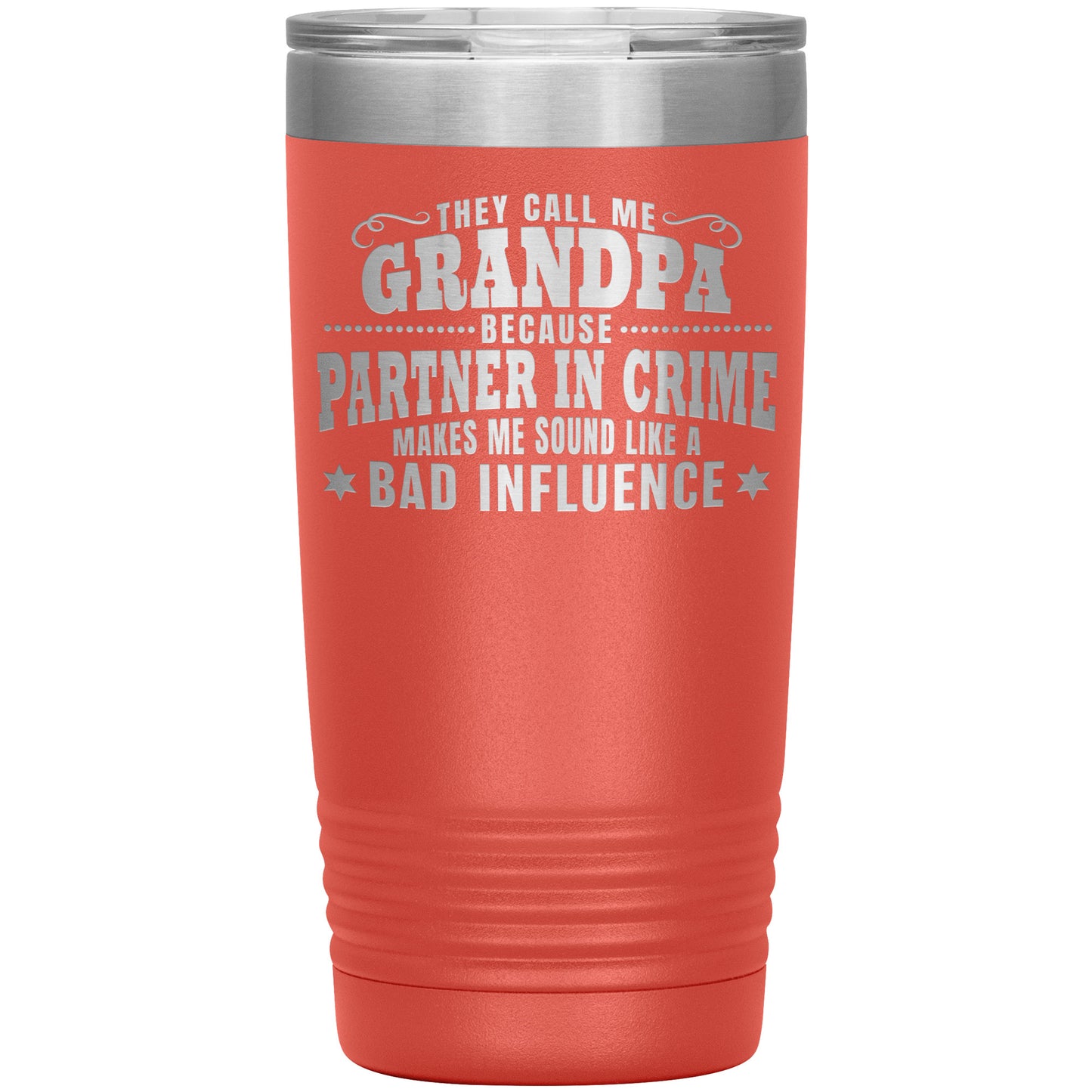 They Call Me Grandpa Because Partner in Crime Makes Me Sound Like a Bad Influence Tumbler