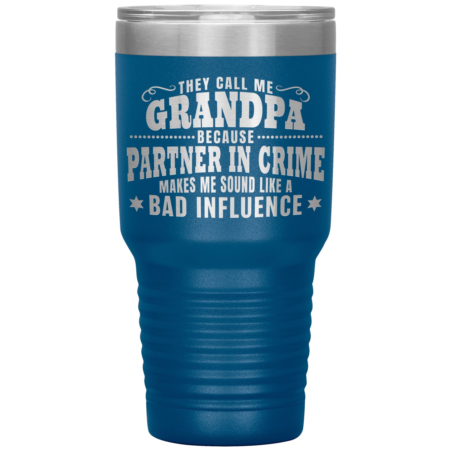 They Call Me Grandpa Because Partner in Crime Makes Me Sound Like a Bad Influence Tumbler
