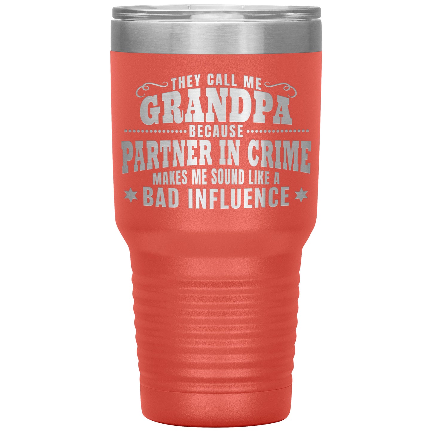 They Call Me Grandpa Because Partner in Crime Makes Me Sound Like a Bad Influence Tumbler