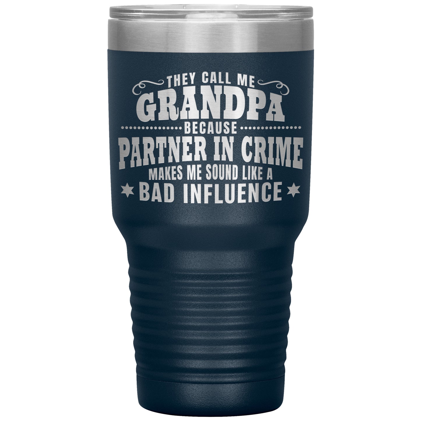 They Call Me Grandpa Because Partner in Crime Makes Me Sound Like a Bad Influence Tumbler