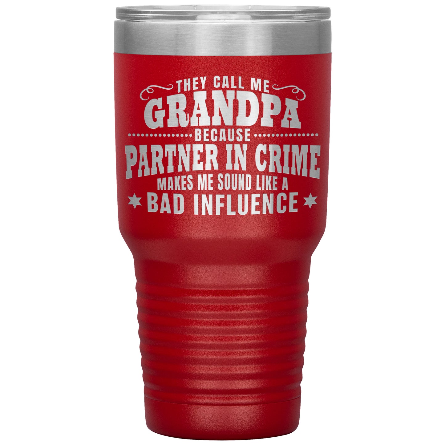 They Call Me Grandpa Because Partner in Crime Makes Me Sound Like a Bad Influence Tumbler