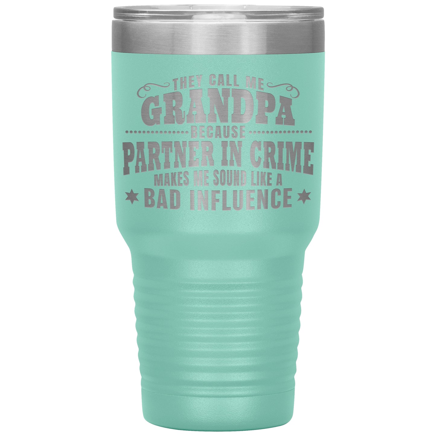They Call Me Grandpa Because Partner in Crime Makes Me Sound Like a Bad Influence Tumbler