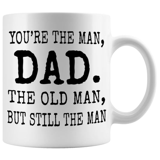 You're The Man Dad, The Old Man But Still The Man Coffee Mug
