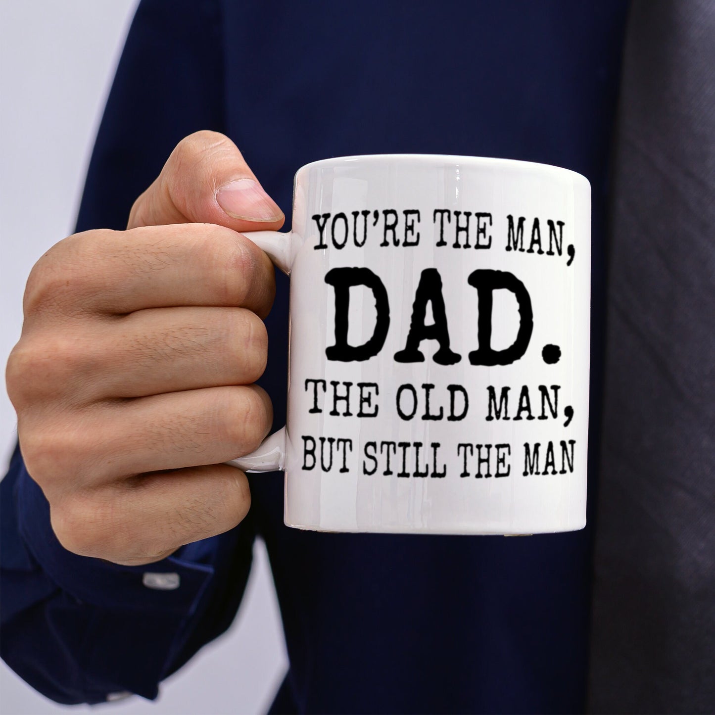 You're The Man Dad, The Old Man But Still The Man Coffee Mug