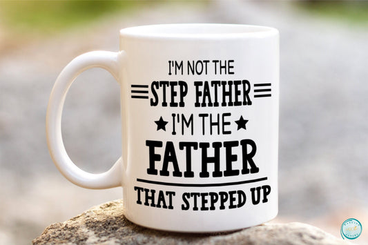 I'm the Father that Stepped Up Mug, Father's Day Gift for Stepdad