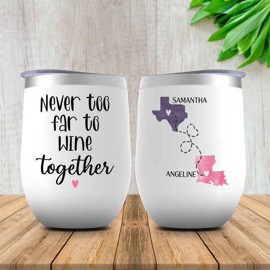 Never Too Far To Wine Together Wine Tumbler, Long Distance Friendship Gift, State To State Mug, Best Friend Birthday Or Christmas Gift