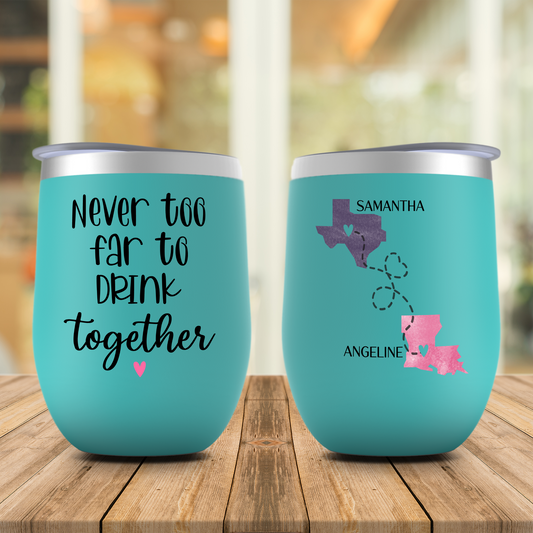 Never Too Far To Drink Together Wine Tumbler, Long Distance Friendship Gift, State to State Cup, Bestfriend, Bestie Christmas, Birthday Gift