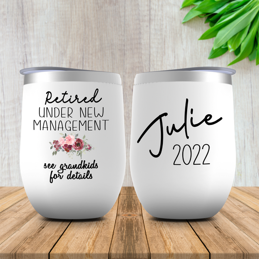 Retired Under New Management See Grandkids for Details Wine Tumbler, Personalized Funny Retirement Gift for Women, Mom, Coworker, Boss
