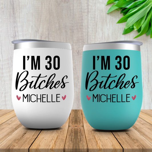 Funny 30th Birthday Gift for Women, I'm 30 Bitches Wine Tumbler Personalized, Sister, Daughter, Best Friend Birthday Present, Born in 1991