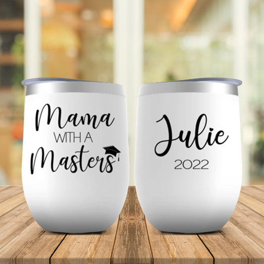 Mama With A Masters Personalized Wine Tumbler, Master's Degree Graduation Gift for Friend Mom, Best Friend, Daughter, Wife or Sister