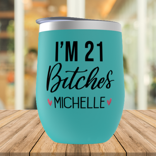 Personalized 21st Birthday Gift for Her, I'm 21 Bitches Birthday Wine Tumbler for Best Friend, Sister, Daughter, Custom Party Wine Cups
