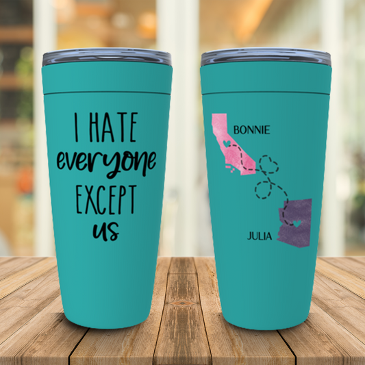 Personalized Long Distance Friendship Gift, I Hate Everyone Except Us Tumbler, Best Friend, Sister State to State Mug, Valentine's Day Gift