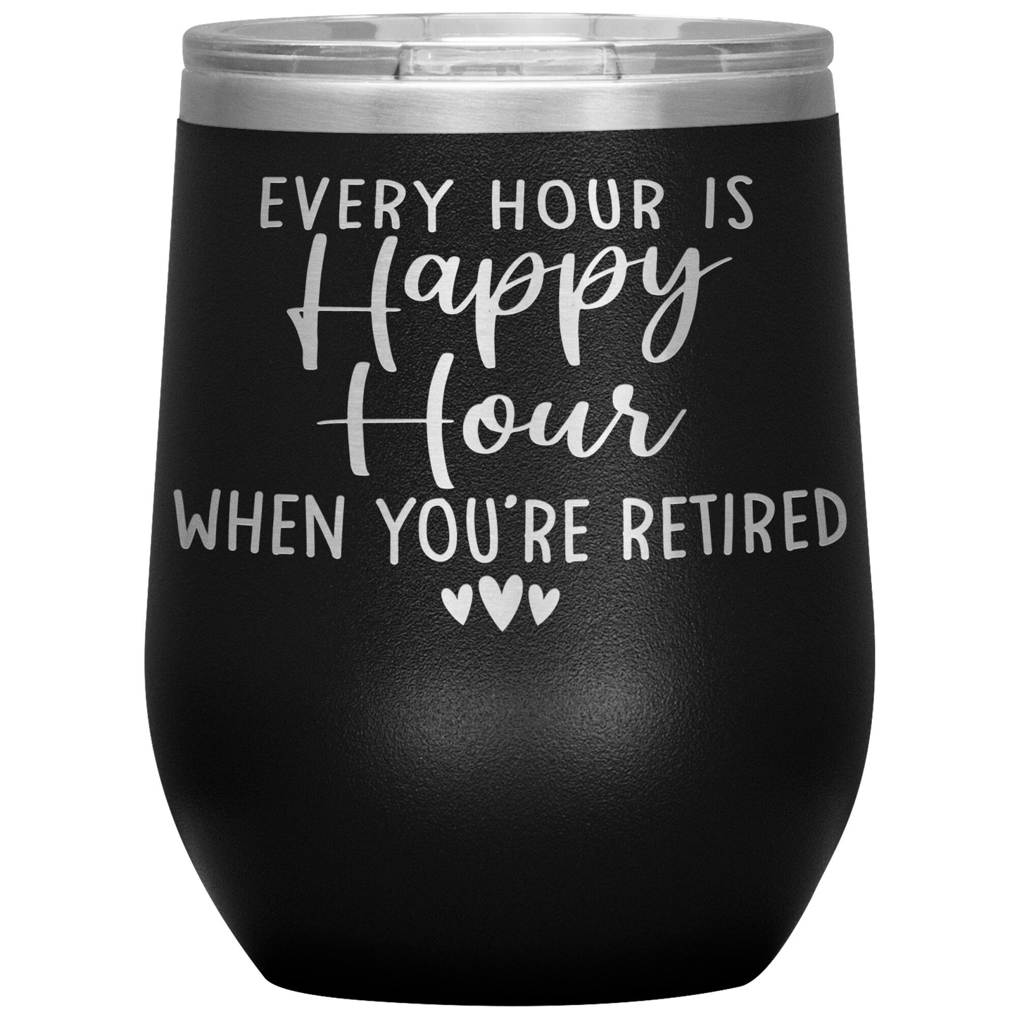 Every Hour is a Happy Hour When You're Retired Tumbler