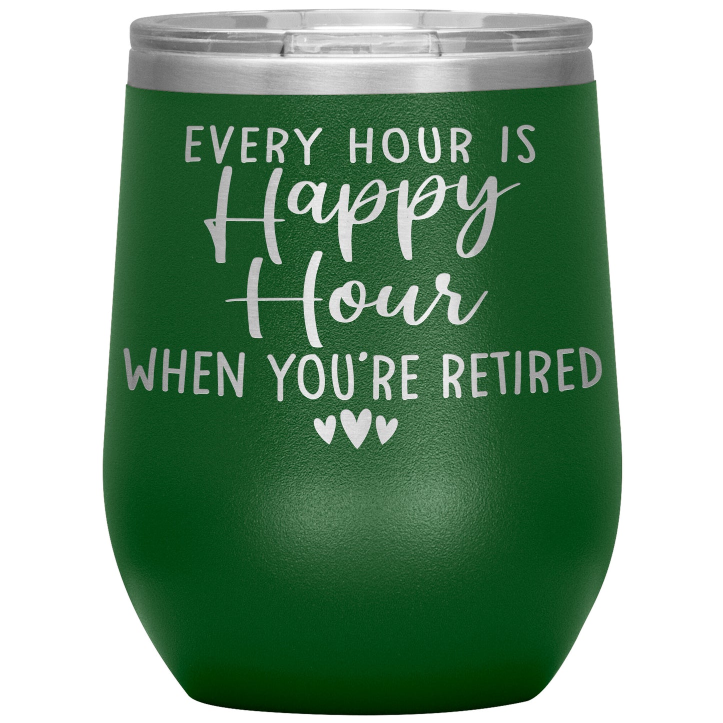 Every Hour is a Happy Hour When You're Retired Tumbler