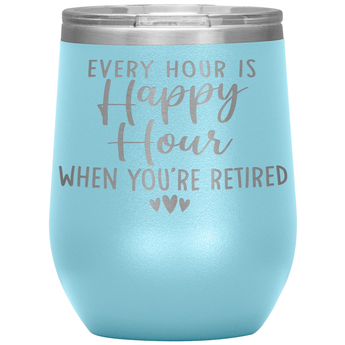 Every Hour is a Happy Hour When You're Retired Tumbler