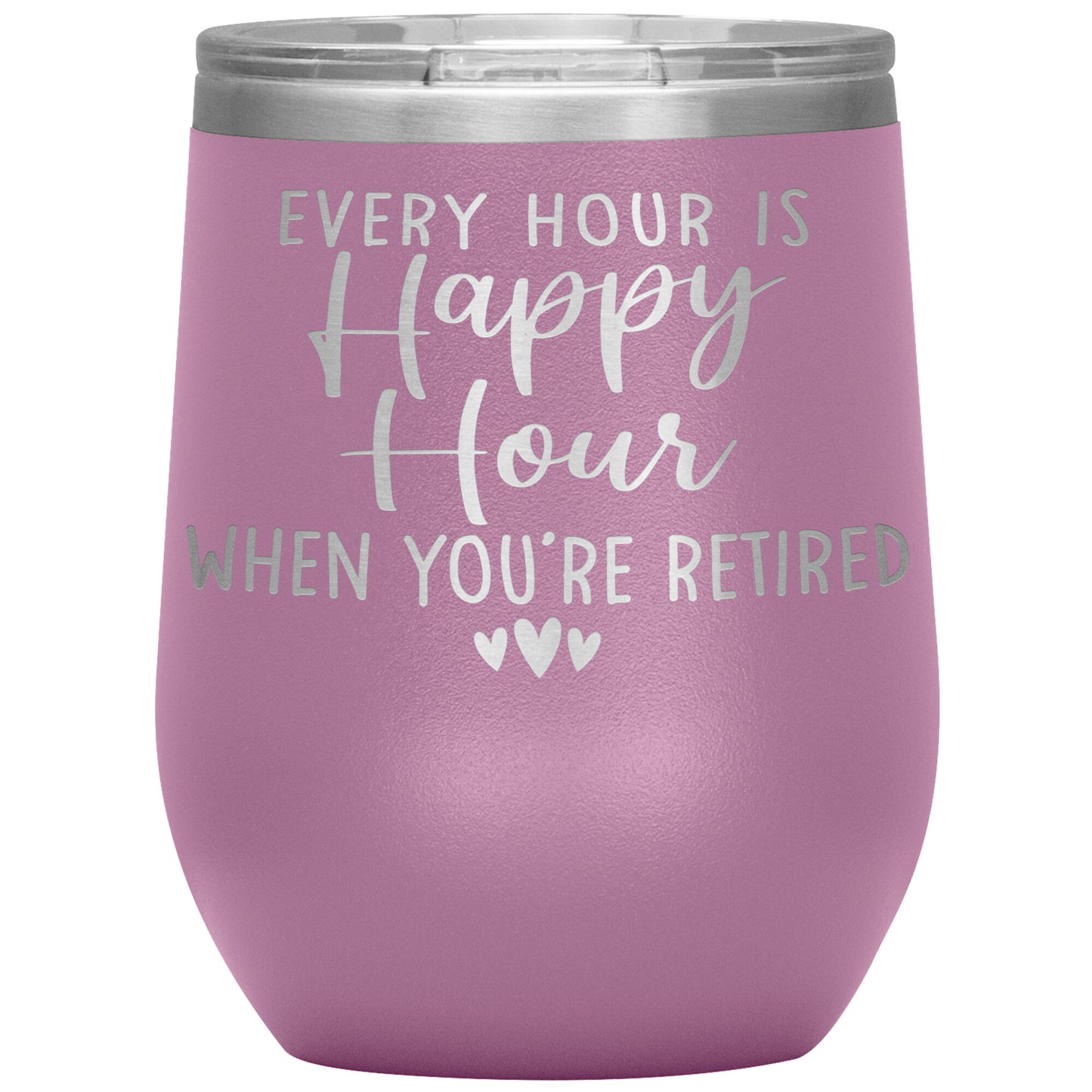 Every Hour is a Happy Hour When You're Retired Tumbler