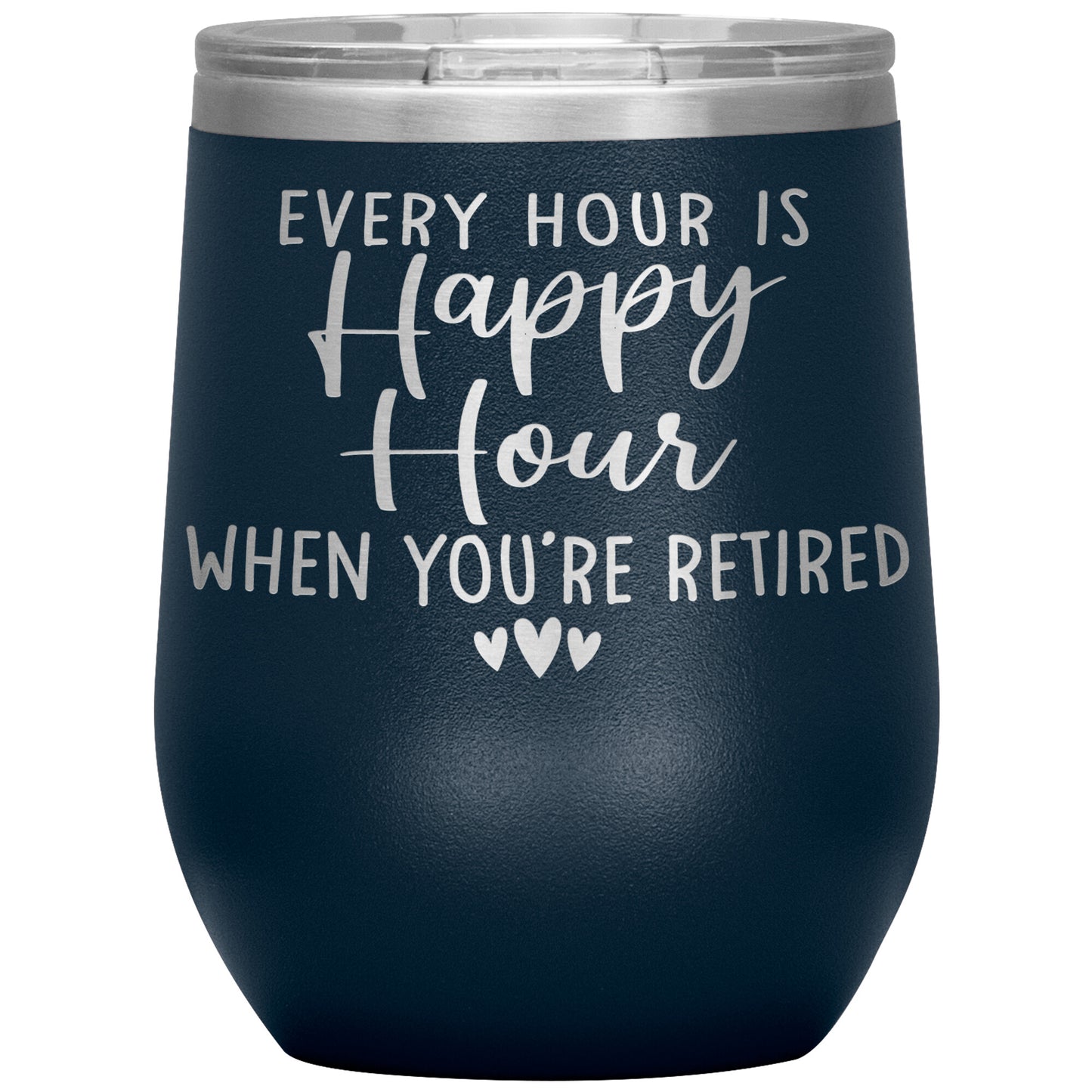 Every Hour is a Happy Hour When You're Retired Tumbler