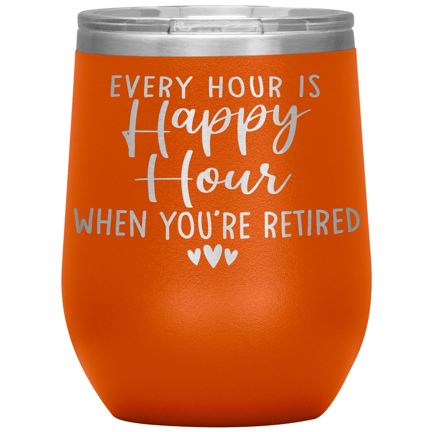 Every Hour is a Happy Hour When You're Retired Tumbler