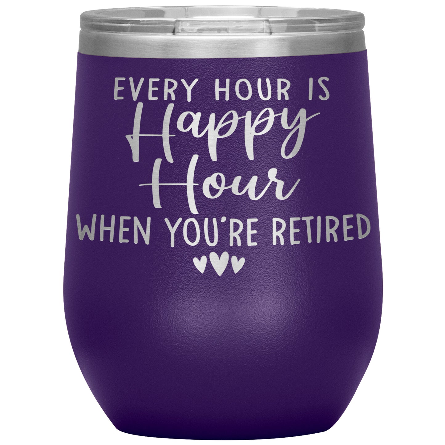 Every Hour is a Happy Hour When You're Retired Tumbler