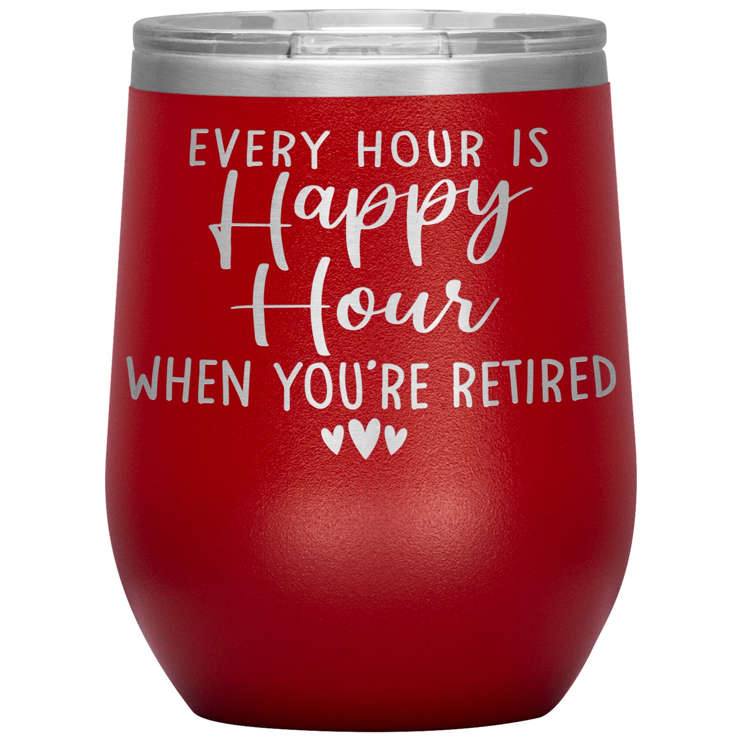 Every Hour is a Happy Hour When You're Retired Tumbler