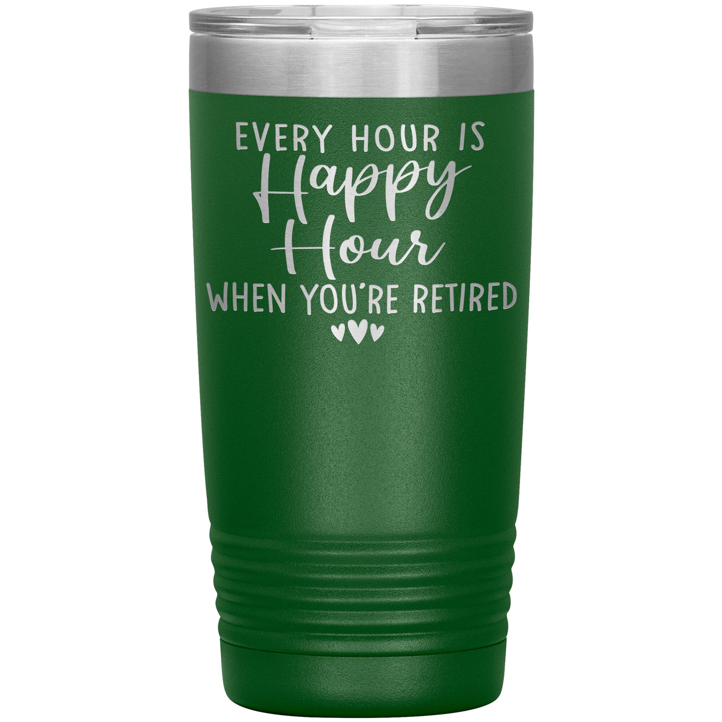 Every Hour is a Happy Hour When You're Retired Tumbler