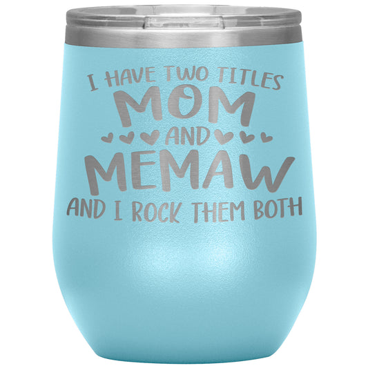 I Have Two Titles - Mom & Memaw Tumbler