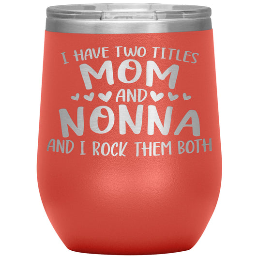 I Have Two Titles - Mom & Nonna Tumbler