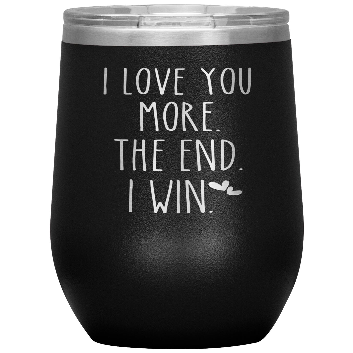 I Love You More The End I Win Tumbler