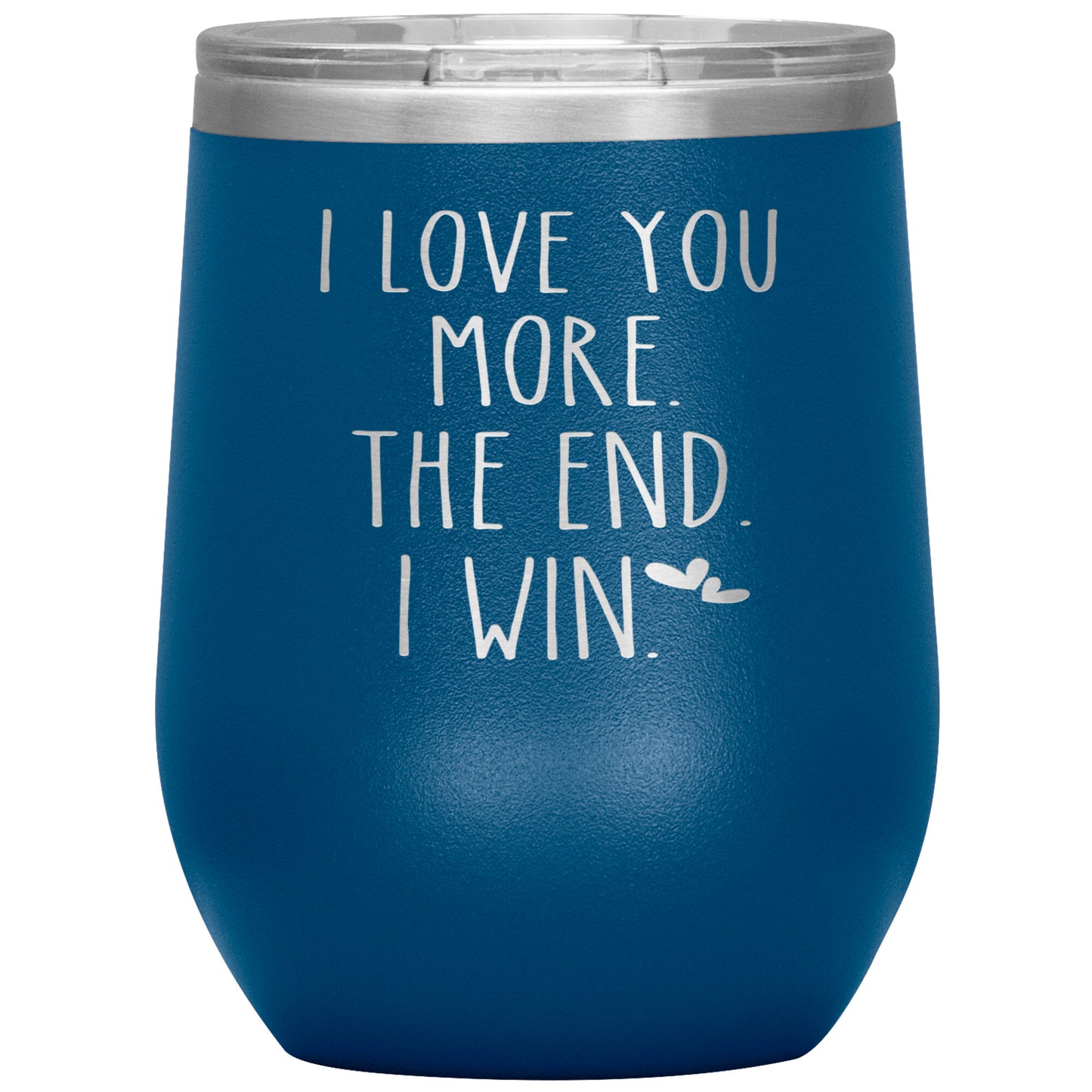 I Love You More The End I Win Tumbler