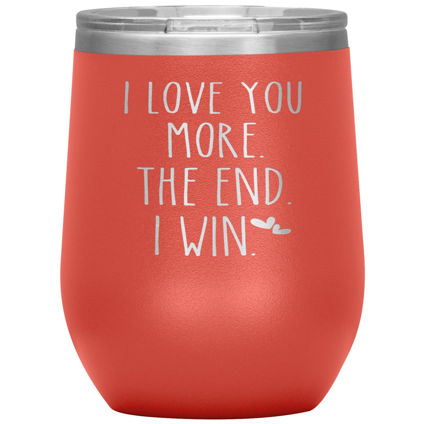 I Love You More The End I Win Tumbler