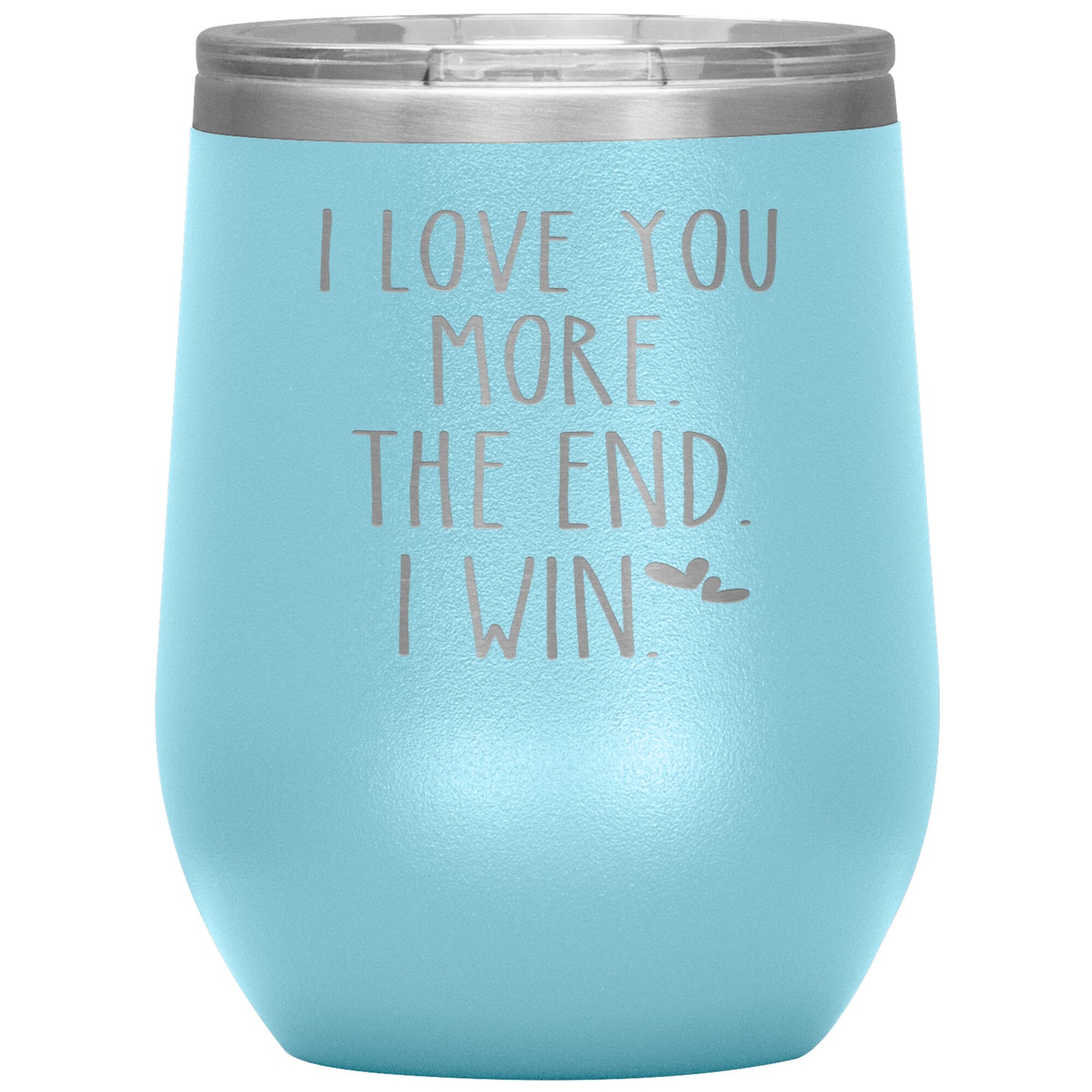 I Love You More The End I Win Tumbler