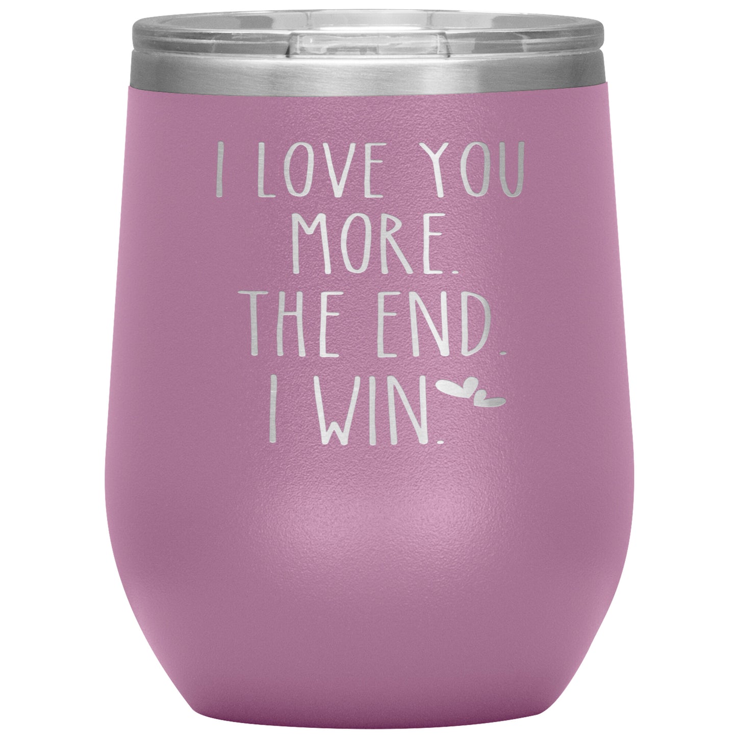I Love You More The End I Win Tumbler