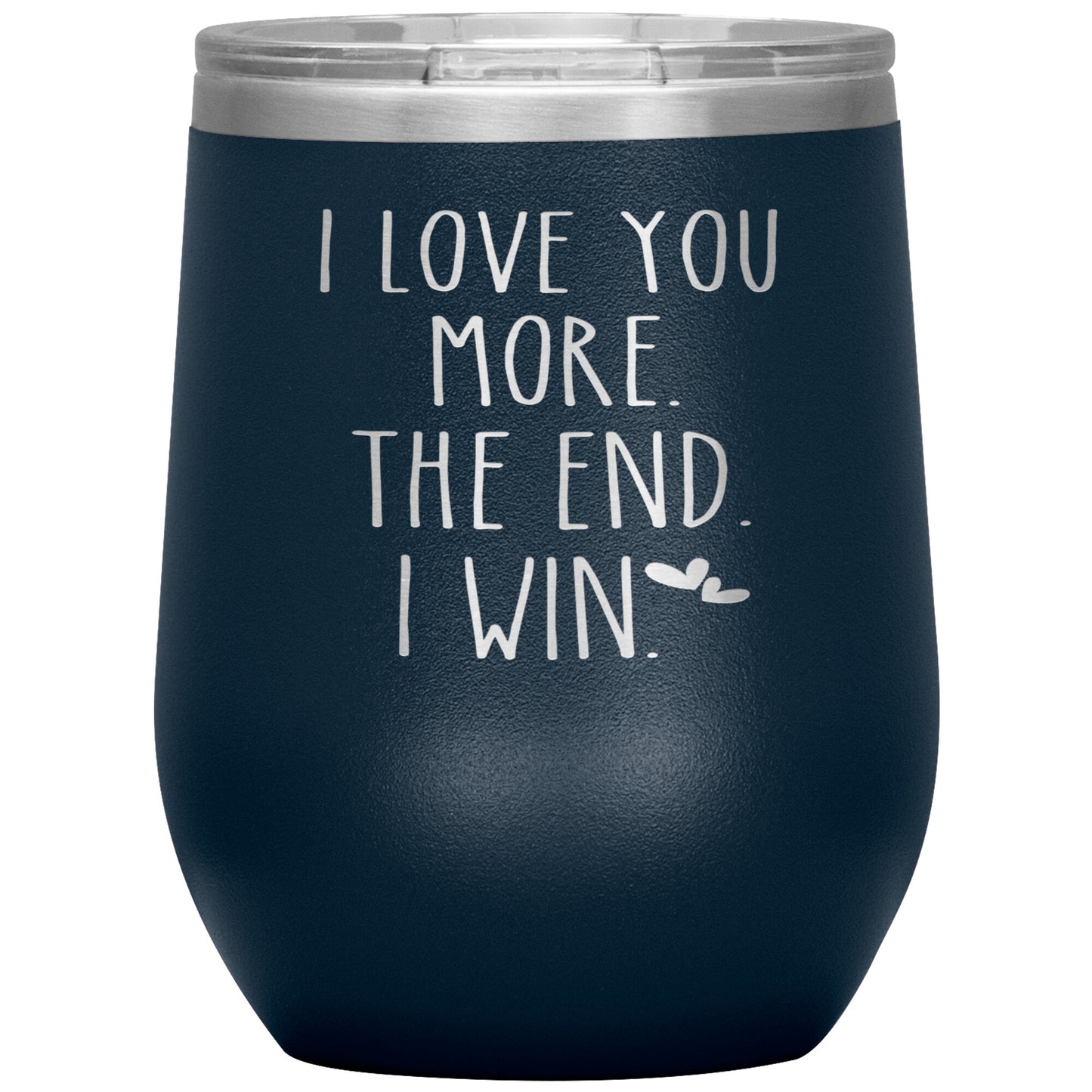 I Love You More The End I Win Tumbler