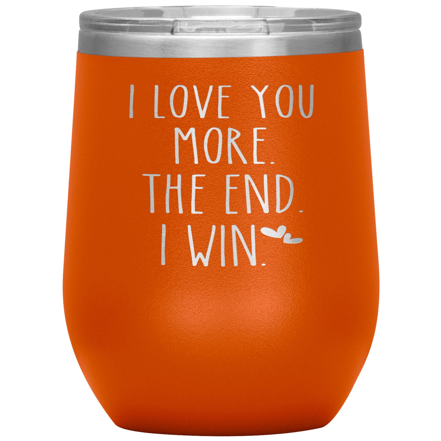 I Love You More The End I Win Tumbler
