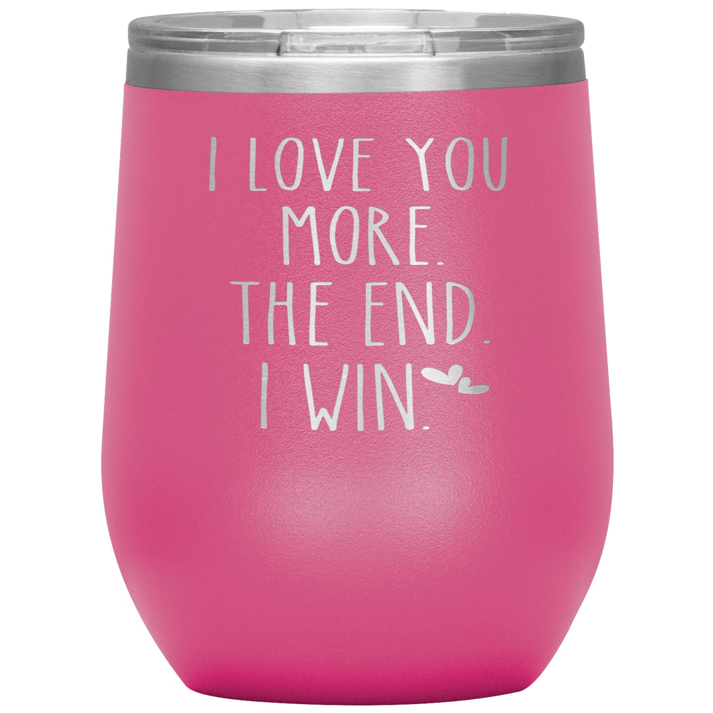 I Love You More The End I Win Tumbler