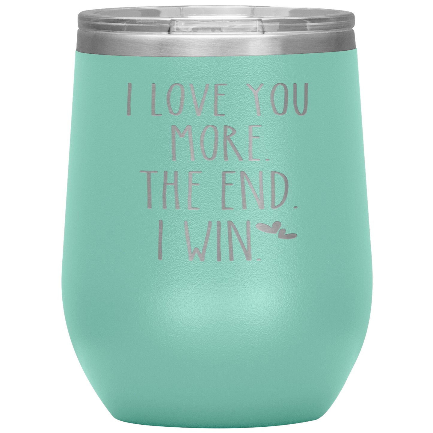 I Love You More The End I Win Tumbler