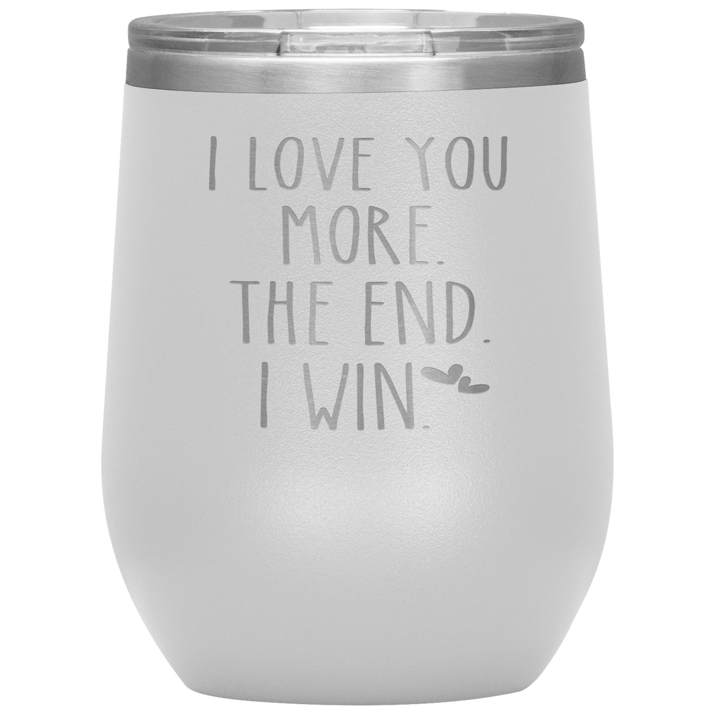 I Love You More The End I Win Tumbler
