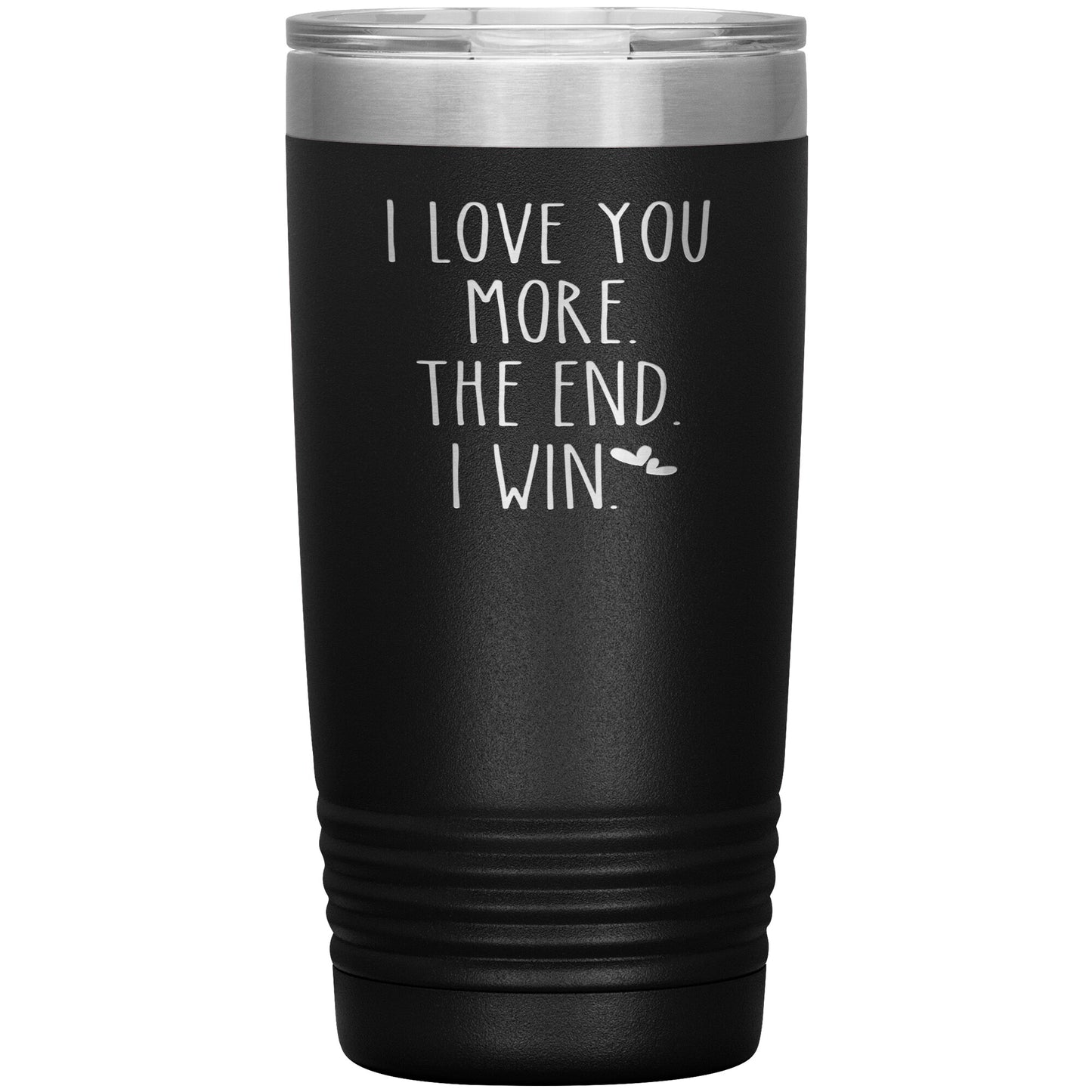 I Love You More The End I Win Tumbler