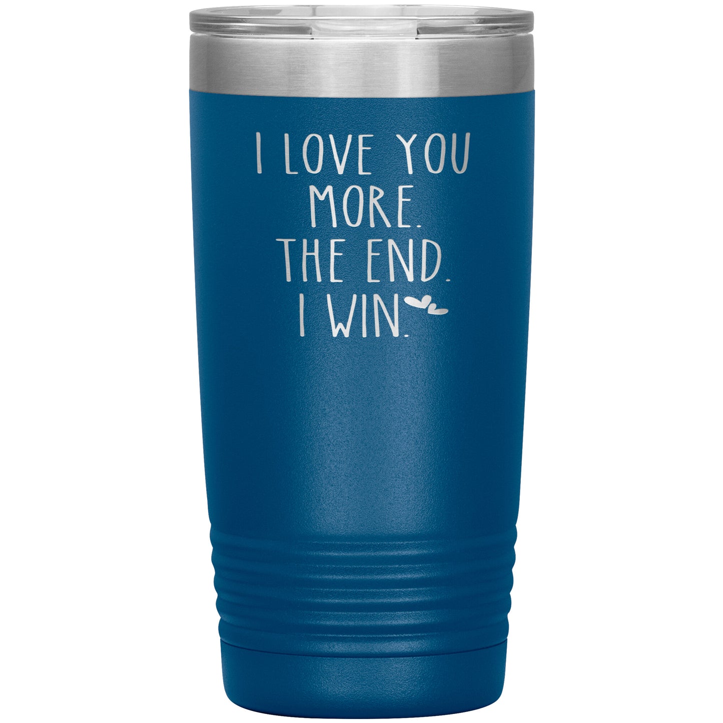 I Love You More The End I Win Tumbler