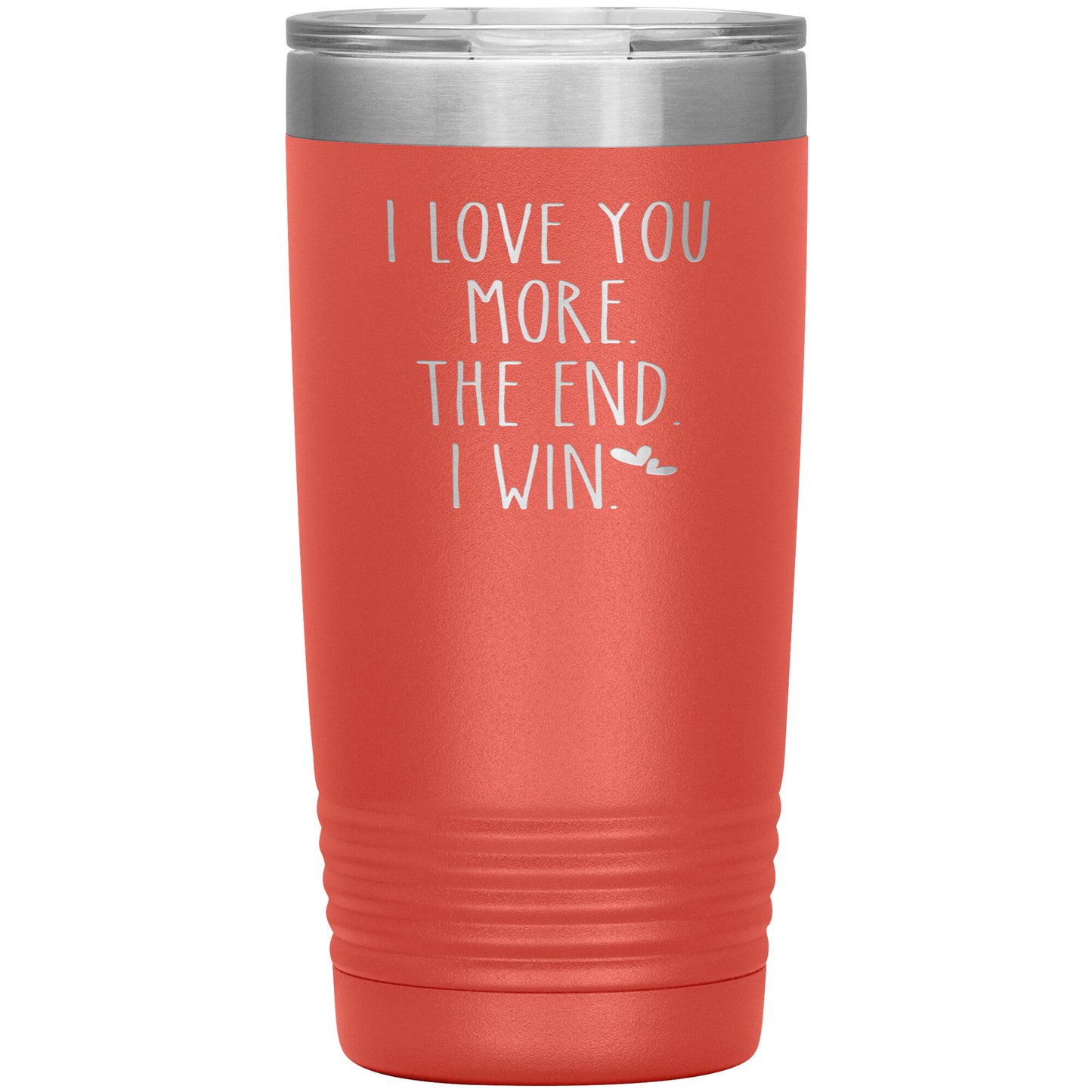 I Love You More The End I Win Tumbler