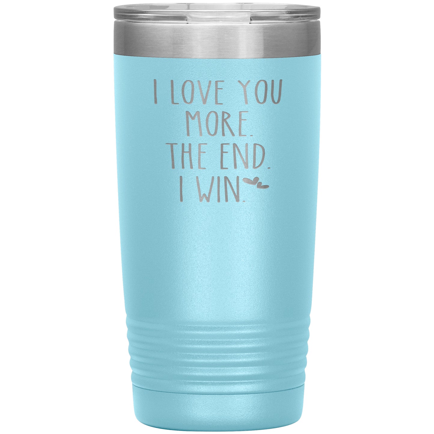 I Love You More The End I Win Tumbler