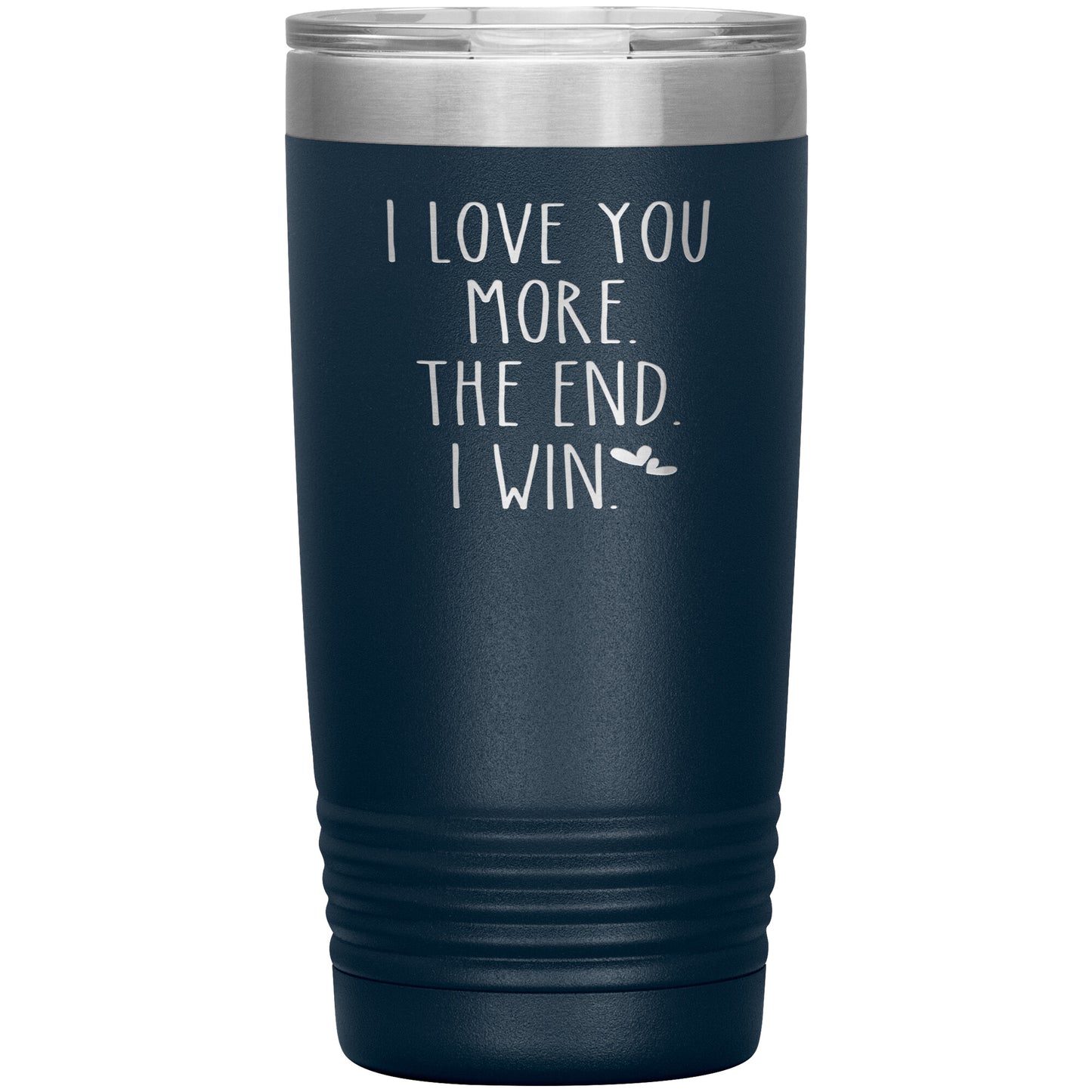I Love You More The End I Win Tumbler