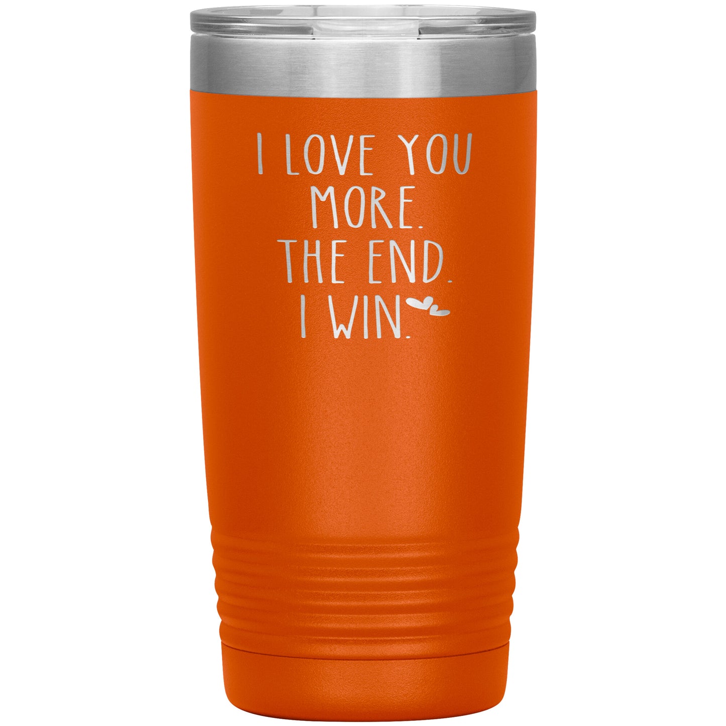 I Love You More The End I Win Tumbler