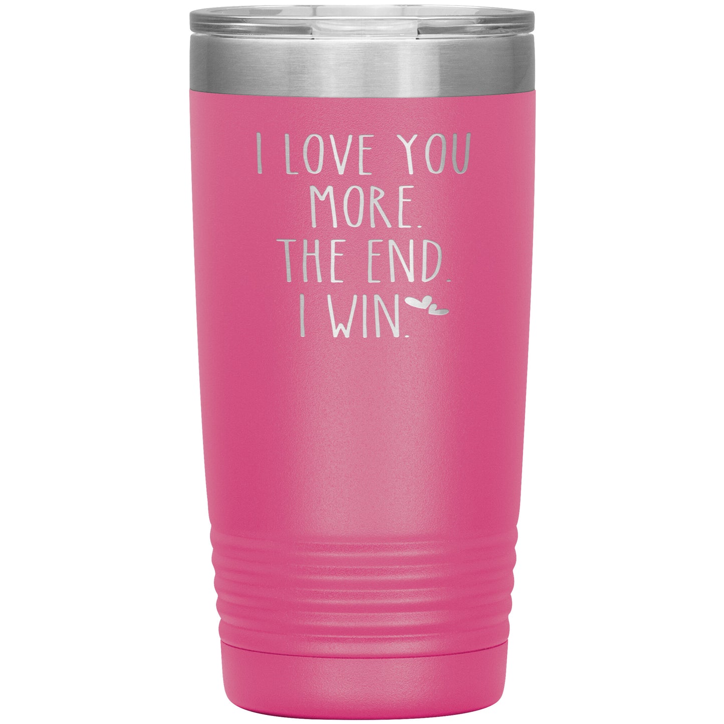 I Love You More The End I Win Tumbler