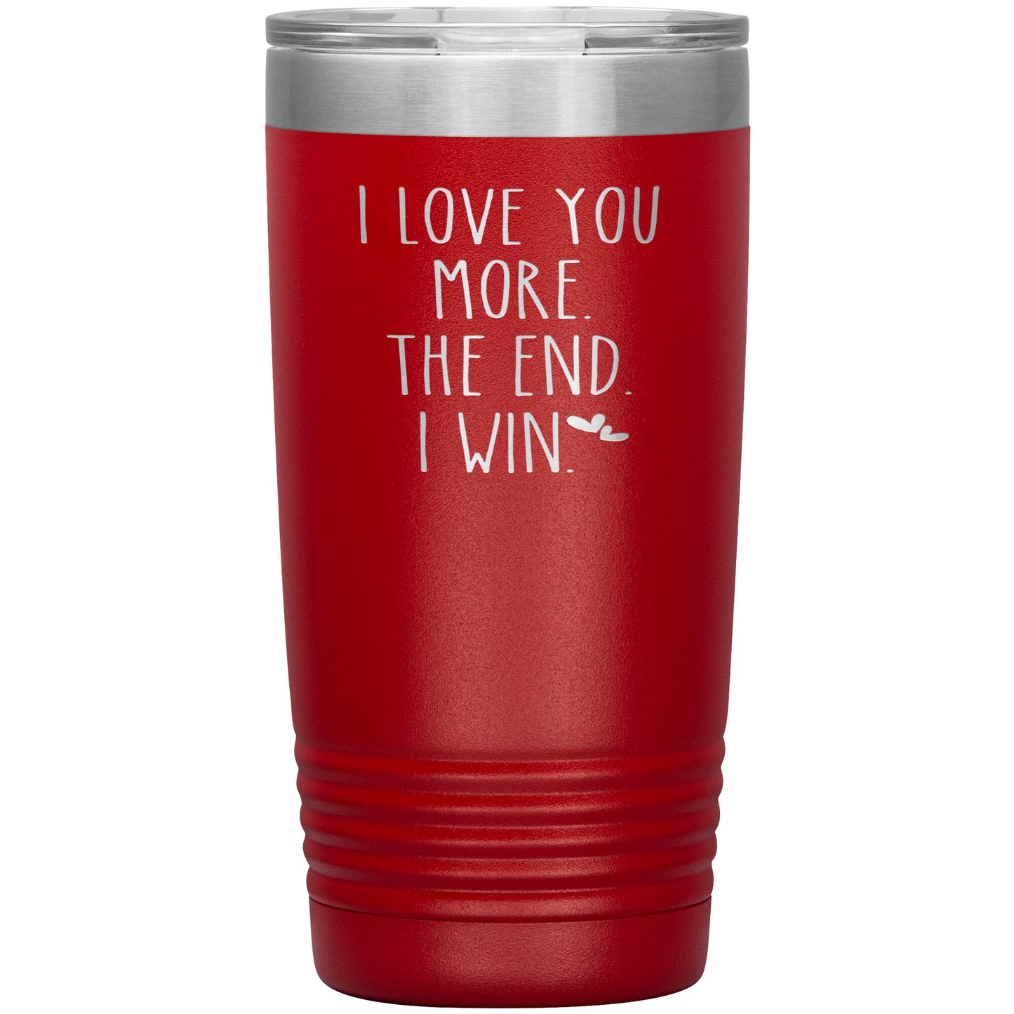 I Love You More The End I Win Tumbler