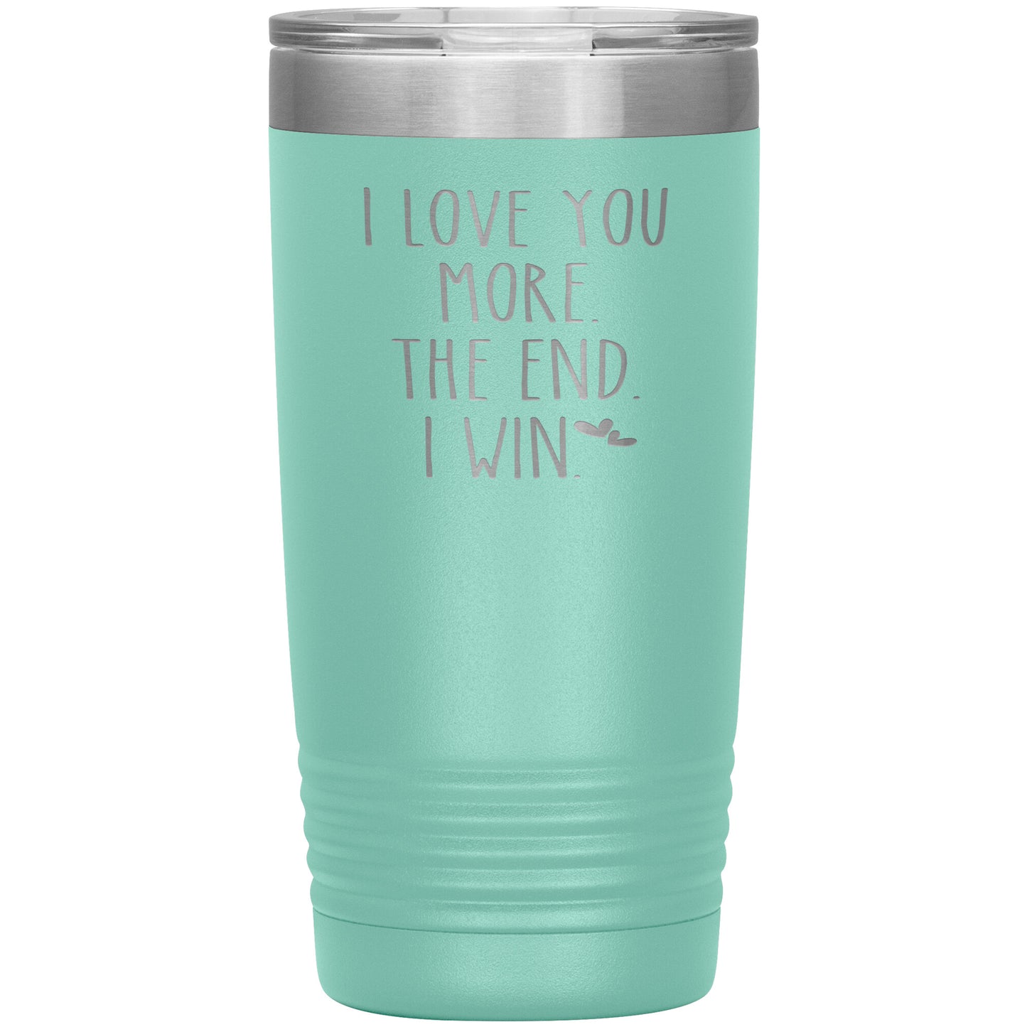I Love You More The End I Win Tumbler