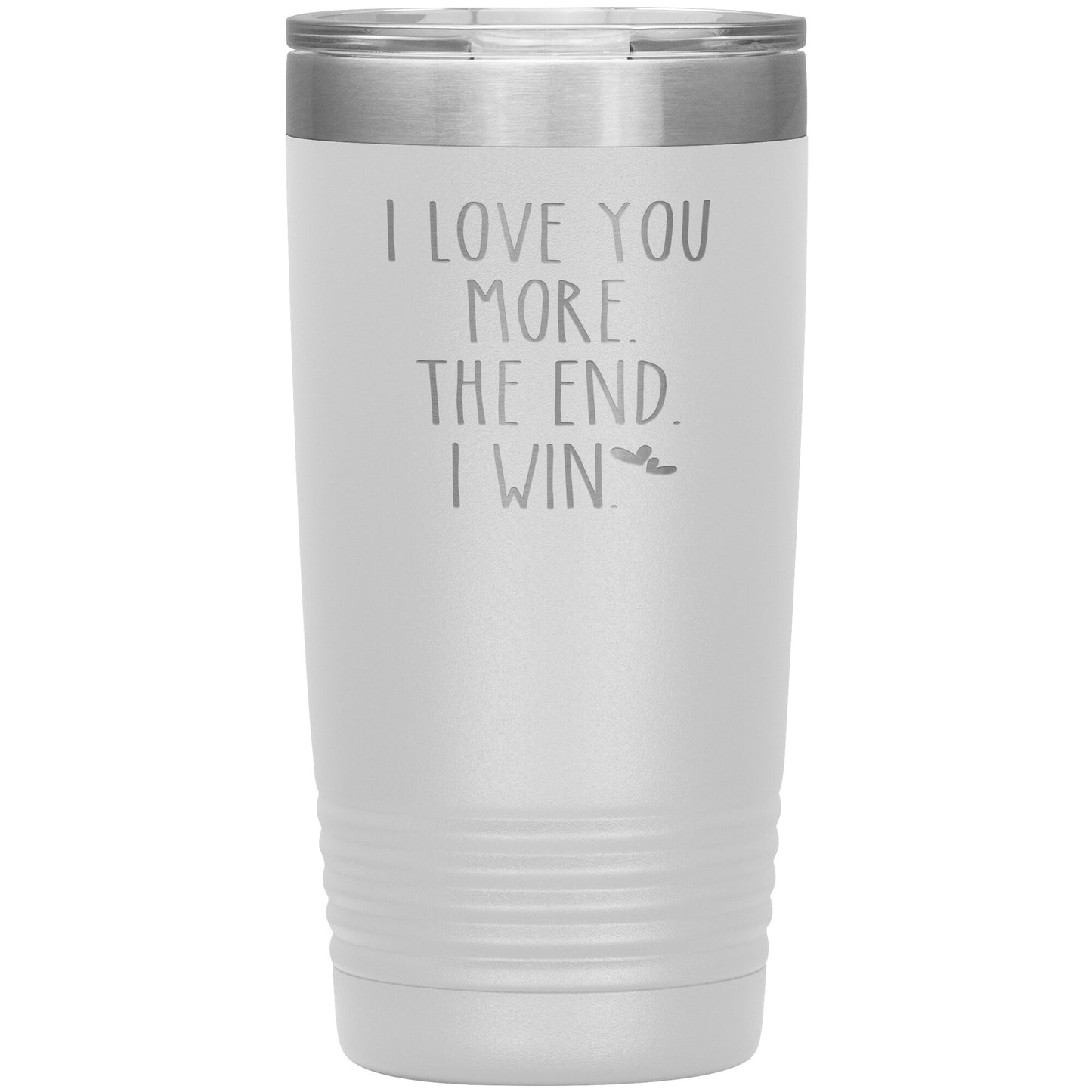 I Love You More The End I Win Tumbler