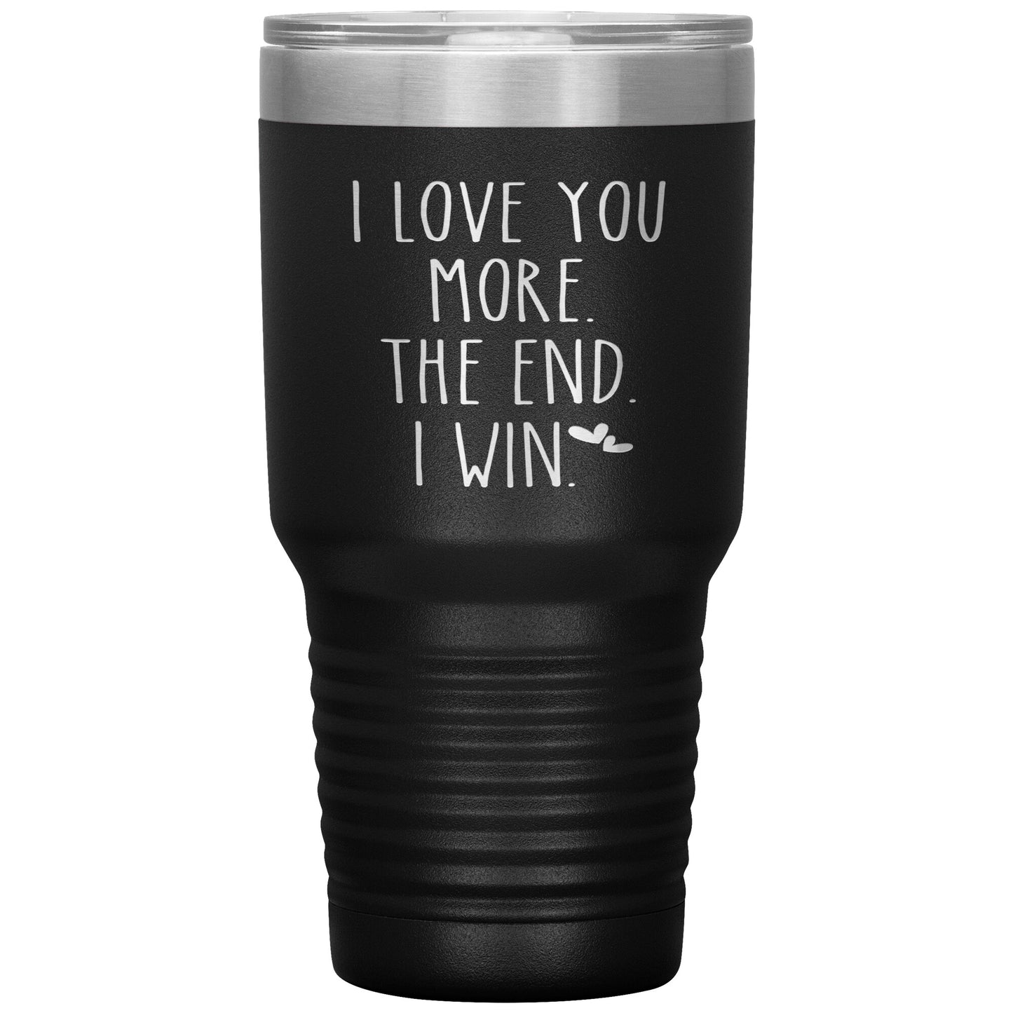 I Love You More The End I Win Tumbler