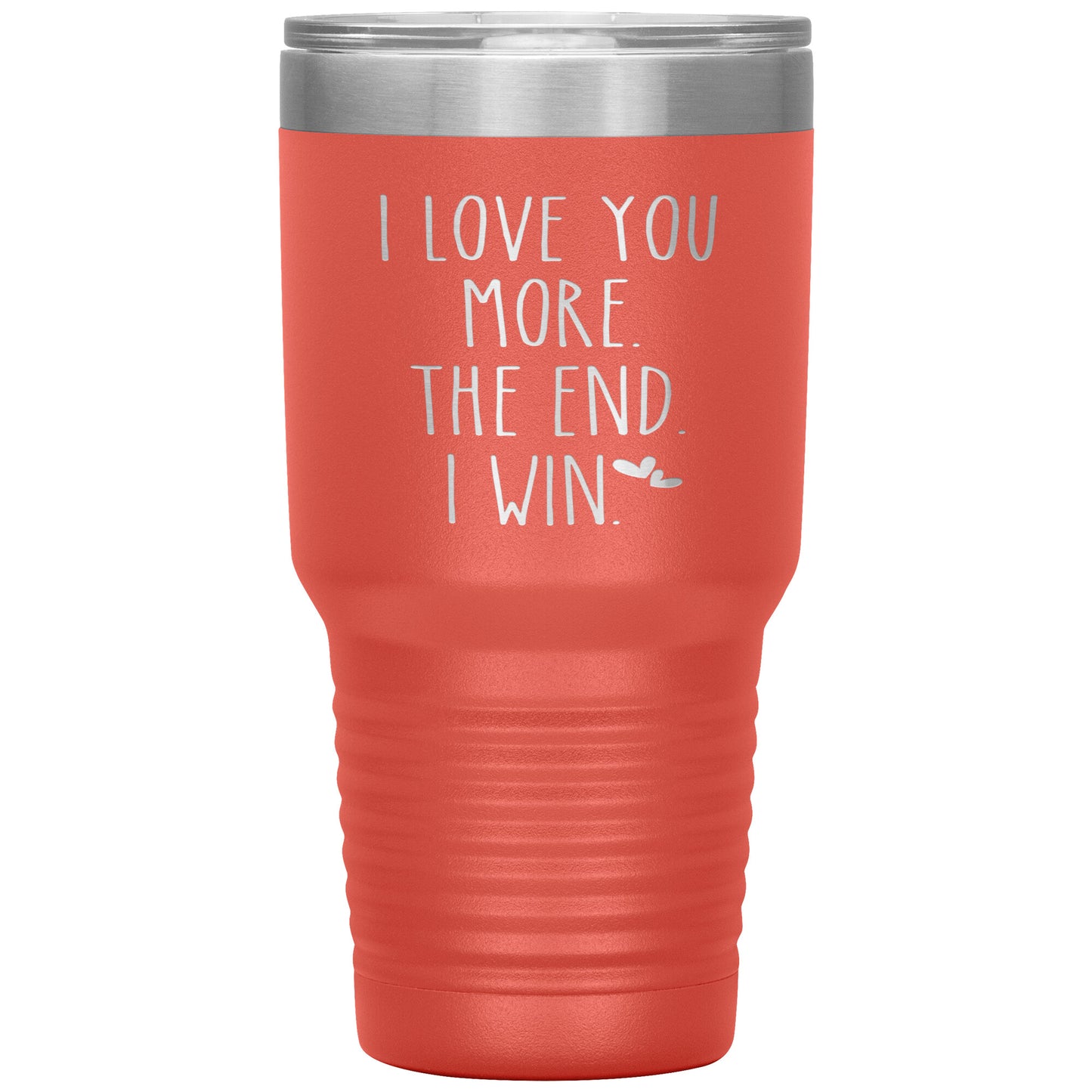 I Love You More The End I Win Tumbler