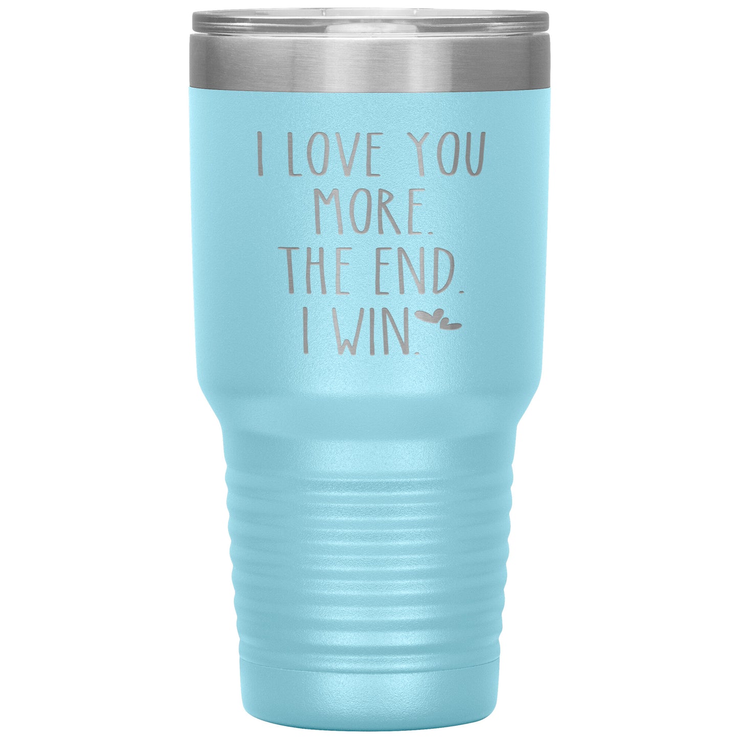 I Love You More The End I Win Tumbler